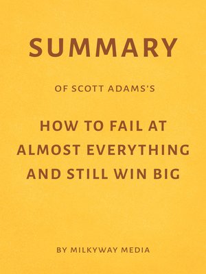 cover image of Summary of Scott Adams's How to Fail at Almost Everything and Still Win Big